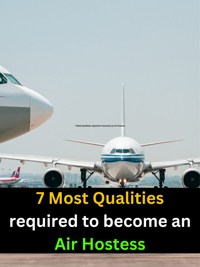 7 Most Qualities required to become an air hostess